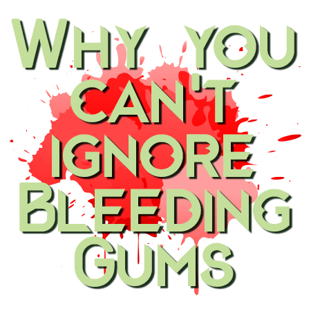 Why you can't ignore bleeding gums